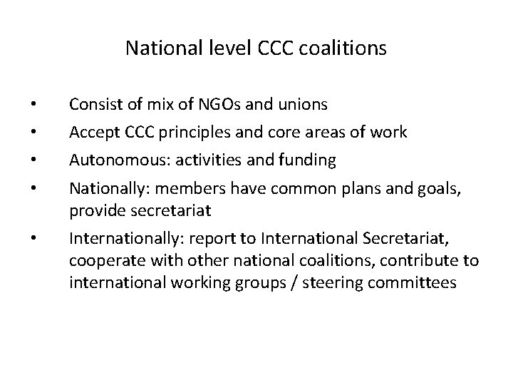 National level CCC coalitions • • Consist of mix of NGOs and unions •
