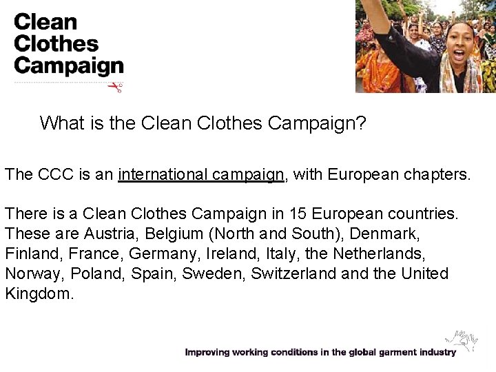 What is the Clean Clothes Campaign? The CCC is an international campaign, with European