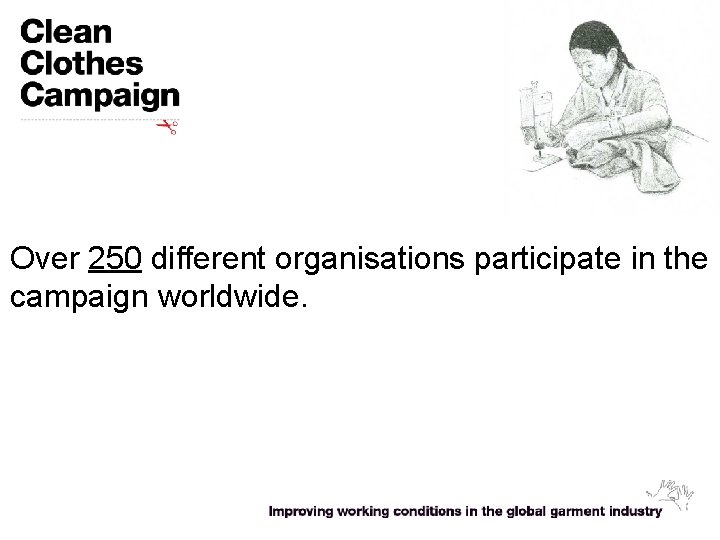 Over 250 different organisations participate in the campaign worldwide. 