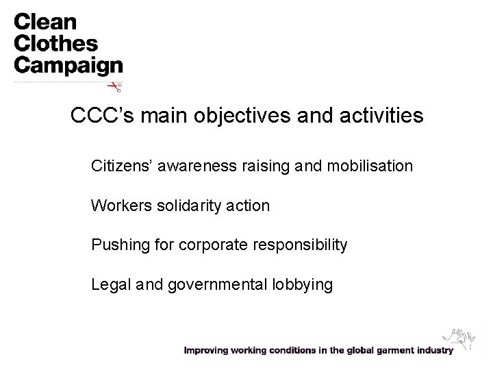 CCC’s main objectives and activities Citizens’ awareness raising and mobilisation Workers solidarity action Pushing