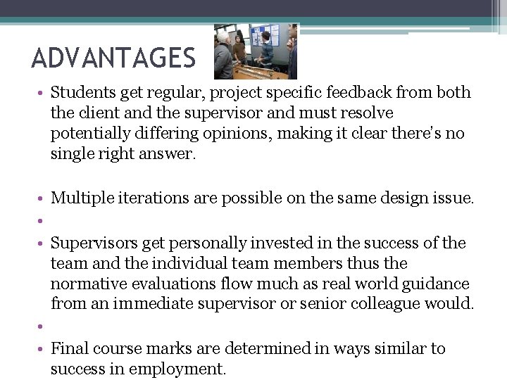 ADVANTAGES • Students get regular, project specific feedback from both the client and the