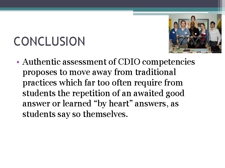 CONCLUSION • Authentic assessment of CDIO competencies proposes to move away from traditional practices