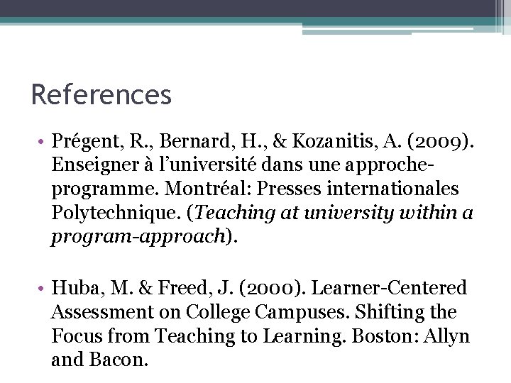 References • Prégent, R. , Bernard, H. , & Kozanitis, A. (2009). Enseigner à