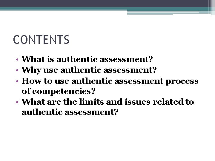 CONTENTS • What is authentic assessment? • Why use authentic assessment? • How to
