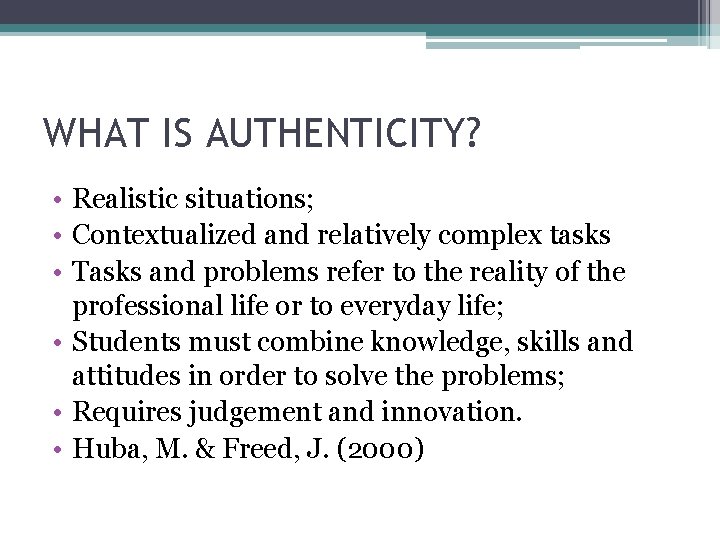 WHAT IS AUTHENTICITY? • Realistic situations; • Contextualized and relatively complex tasks • Tasks