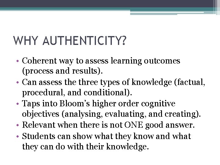 WHY AUTHENTICITY? • Coherent way to assess learning outcomes (process and results). • Can