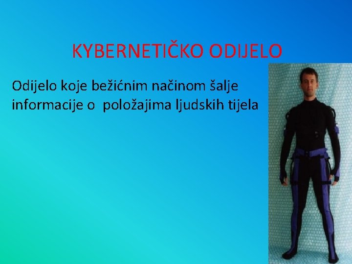 KYBERNETIČKO ODIJELO Odijelo koje bežićnim načinom šalje informacije o položajima ljudskih tijela 