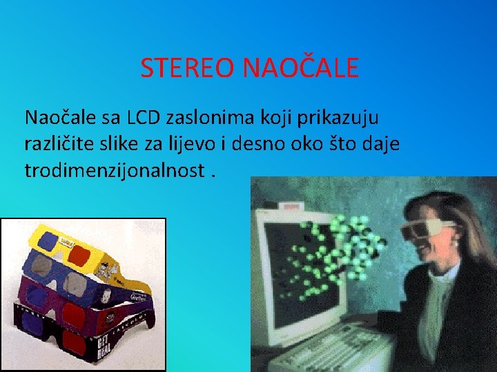 STEREO NAOČALE Naočale sa LCD zaslonima koji prikazuju različite slike za lijevo i desno