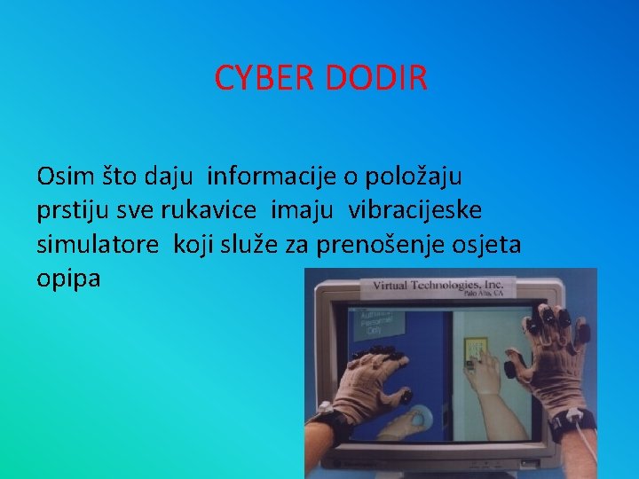 CYBER DODIR Osim što daju informacije o položaju prstiju sve rukavice imaju vibracijeske simulatore