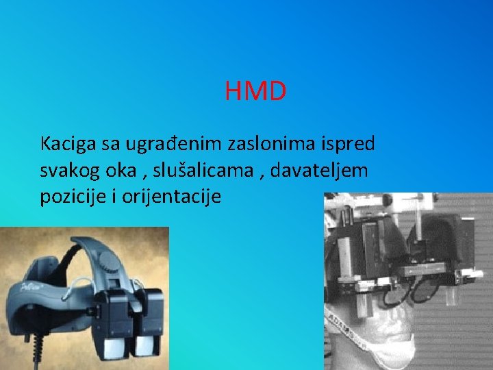 HMD Kaciga sa ugrađenim zaslonima ispred svakog oka , slušalicama , davateljem pozicije i