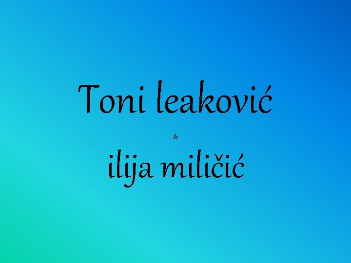 Toni leaković & ilija miličić 