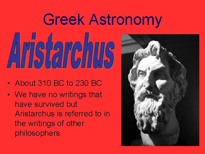 Greek Astronomy • About 310 BC to 230 BC • We have no writings