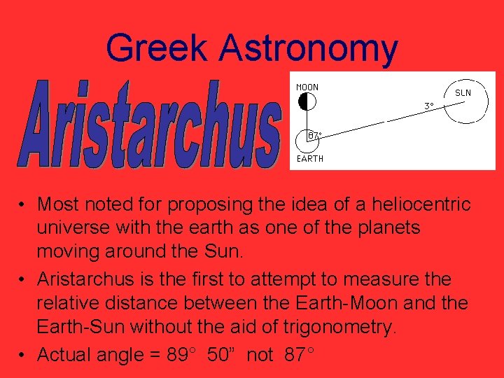 Greek Astronomy • Most noted for proposing the idea of a heliocentric universe with