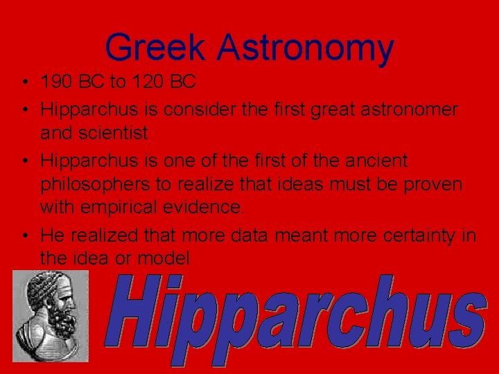 Greek Astronomy • 190 BC to 120 BC • Hipparchus is consider the first