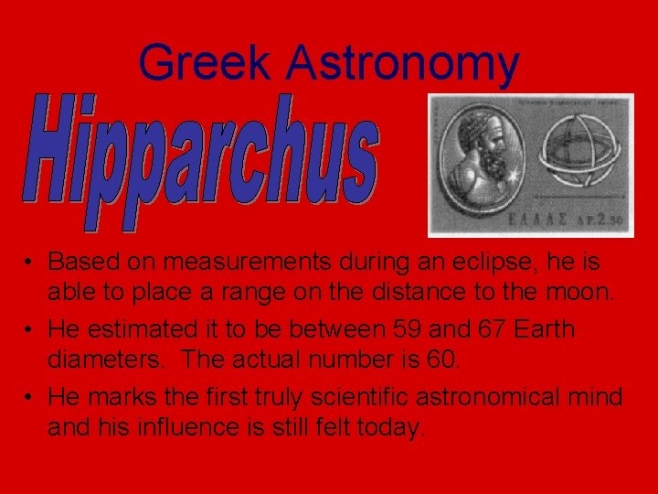 Greek Astronomy • Based on measurements during an eclipse, he is able to place