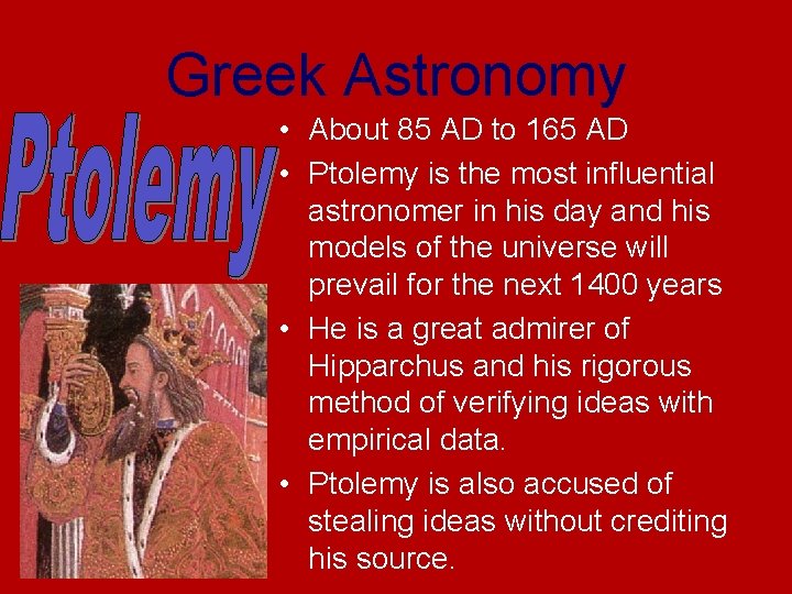 Greek Astronomy • About 85 AD to 165 AD • Ptolemy is the most