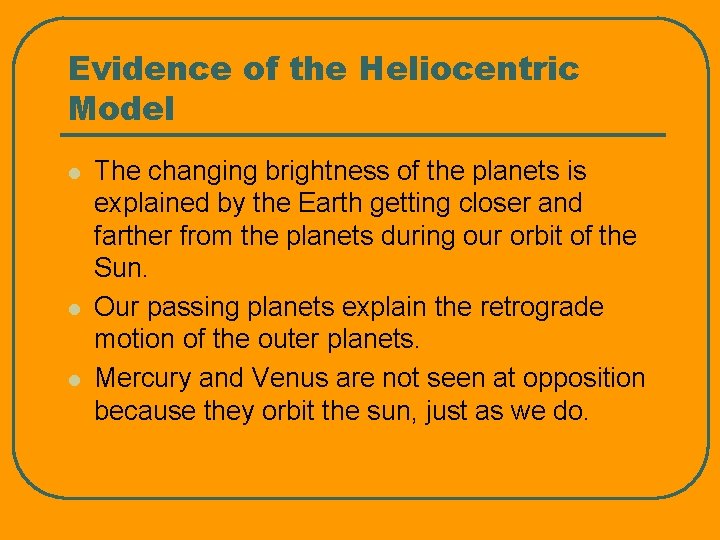 Evidence of the Heliocentric Model l The changing brightness of the planets is explained Evidence of the Heliocentric Model l The changing brightness of the planets is explained