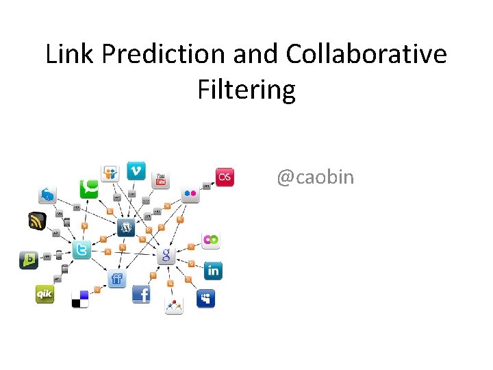 Link Prediction and Collaborative Filtering @caobin 