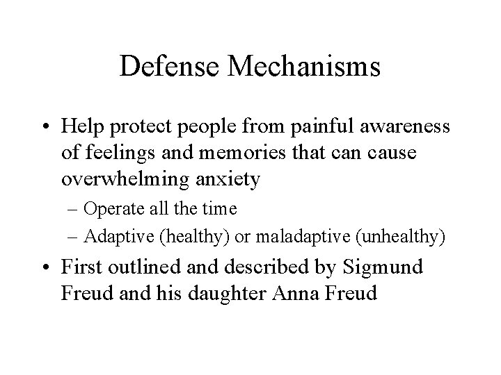 Defense Mechanisms • Help protect people from painful awareness of feelings and memories that