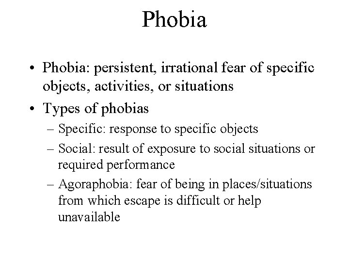 Phobia • Phobia: persistent, irrational fear of specific objects, activities, or situations • Types