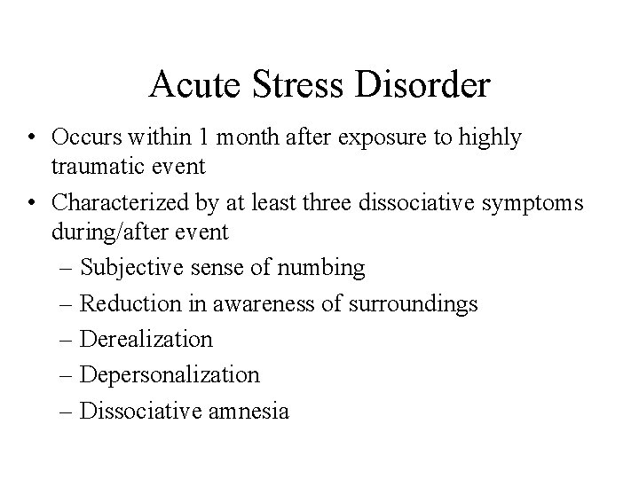 Acute Stress Disorder • Occurs within 1 month after exposure to highly traumatic event