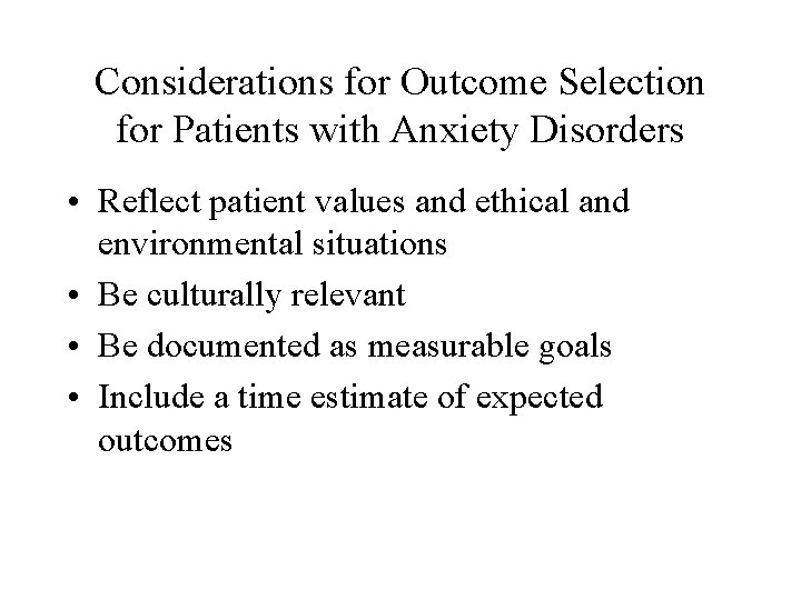 Considerations for Outcome Selection for Patients with Anxiety Disorders • Reflect patient values and
