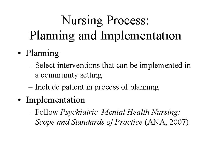 Nursing Process: Planning and Implementation • Planning – Select interventions that can be implemented