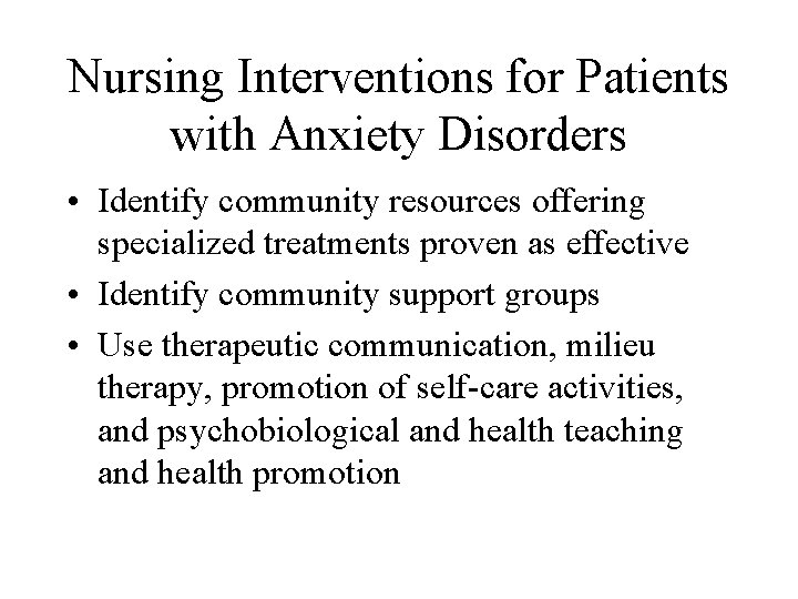 Nursing Interventions for Patients with Anxiety Disorders • Identify community resources offering specialized treatments