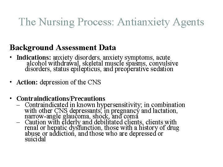 The Nursing Process: Antianxiety Agents Background Assessment Data • Indications: anxiety disorders, anxiety symptoms,