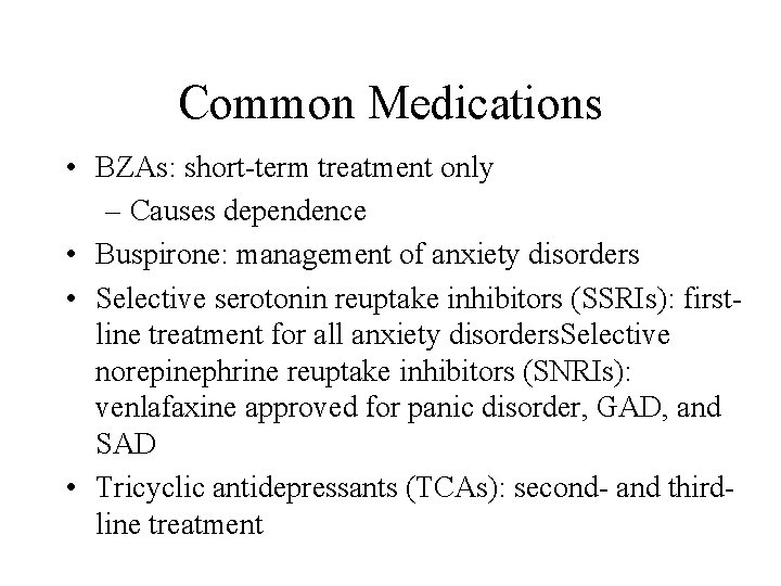Common Medications • BZAs: short-term treatment only – Causes dependence • Buspirone: management of