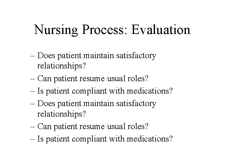 Nursing Process: Evaluation – Does patient maintain satisfactory relationships? – Can patient resume usual