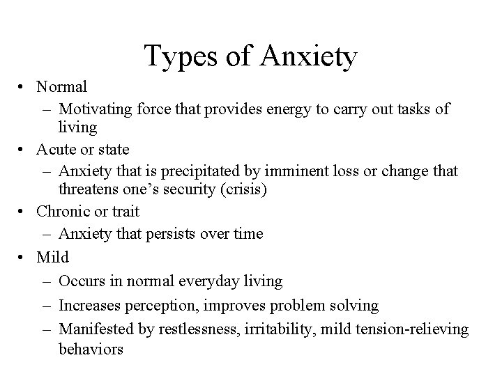 Types of Anxiety • Normal – Motivating force that provides energy to carry out