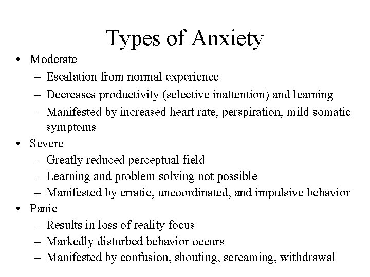 Types of Anxiety • Moderate – Escalation from normal experience – Decreases productivity (selective
