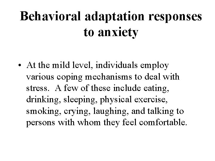 Behavioral adaptation responses to anxiety • At the mild level, individuals employ various coping