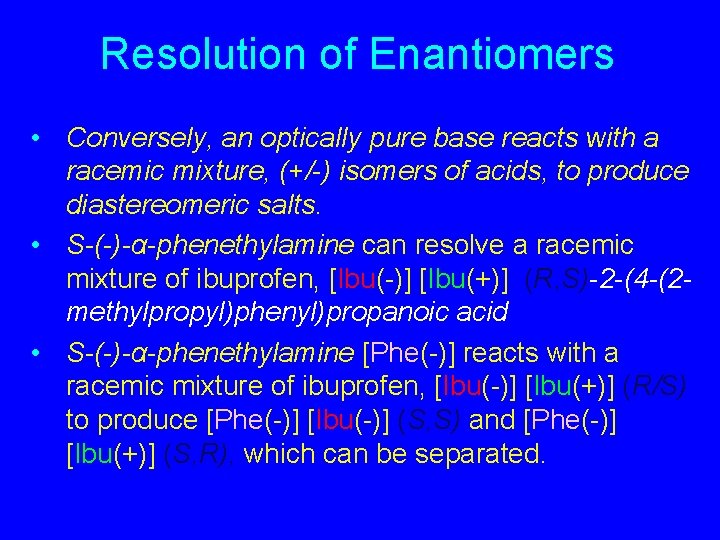 Resolution of Enantiomers • Conversely, an optically pure base reacts with a racemic mixture,