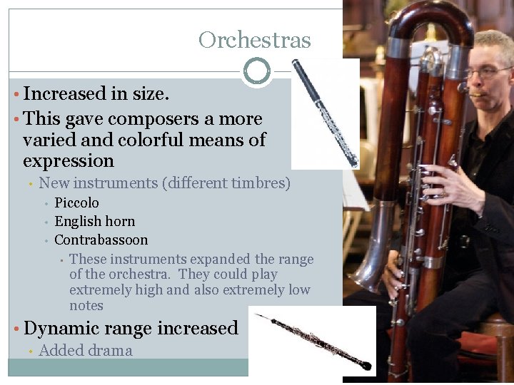 Orchestras • Increased in size. • This gave composers a more varied and colorful
