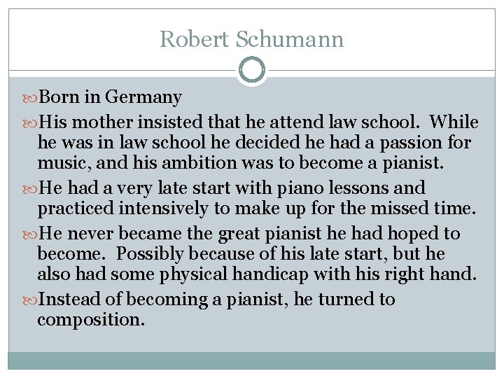 Robert Schumann Born in Germany His mother insisted that he attend law school. While