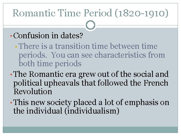 Romantic Time Period (1820 -1910) • Confusion in dates? • There is a transition