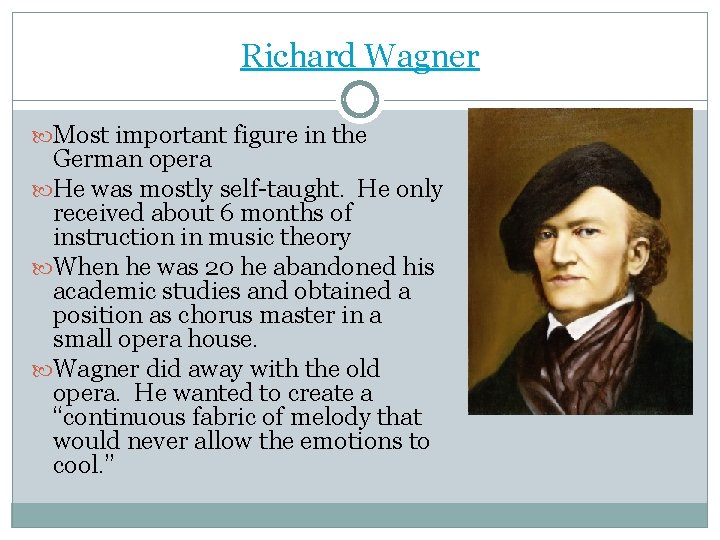 Richard Wagner Most important figure in the German opera He was mostly self-taught. He