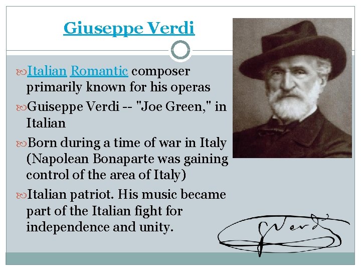 Giuseppe Verdi Italian Romantic composer primarily known for his operas Guiseppe Verdi -- "Joe