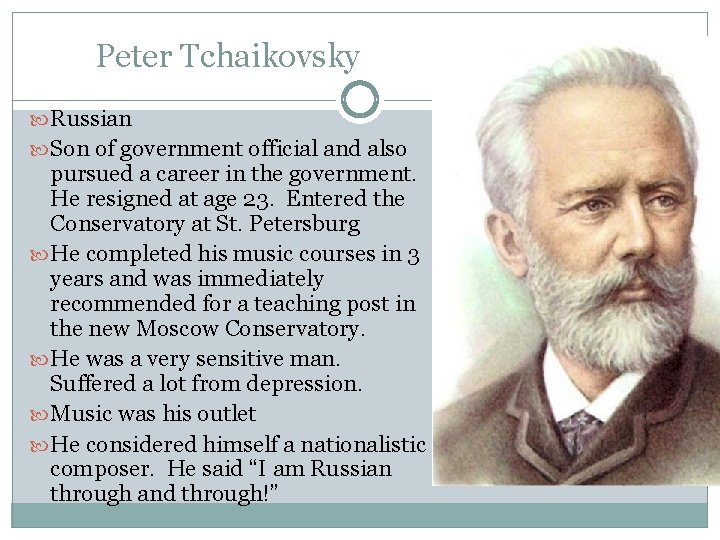 Peter Tchaikovsky Russian Son of government official and also pursued a career in the