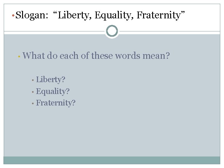  • Slogan: “Liberty, Equality, Fraternity” • What do each of these words mean?