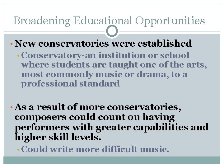 Broadening Educational Opportunities • New conservatories were established • Conservatory-an institution or school where