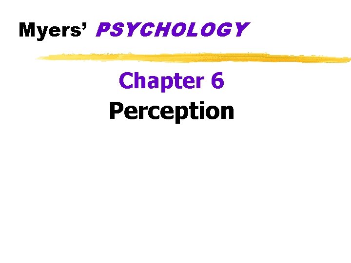 Myers’ PSYCHOLOGY Chapter 6 Perception 