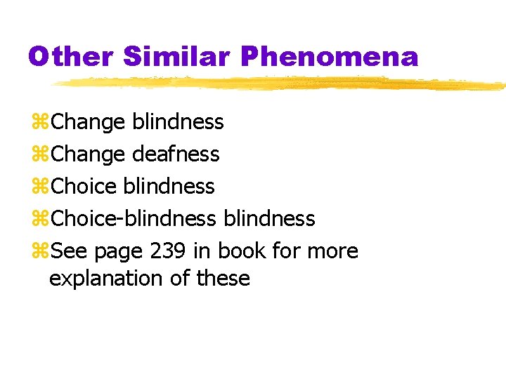 Other Similar Phenomena z. Change blindness z. Change deafness z. Choice blindness z. Choice-blindness