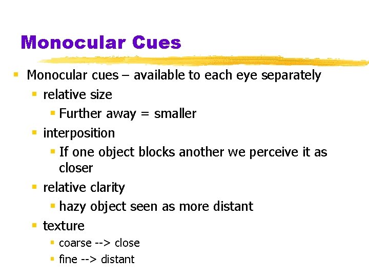 Monocular Cues § Monocular cues – available to each eye separately § relative size