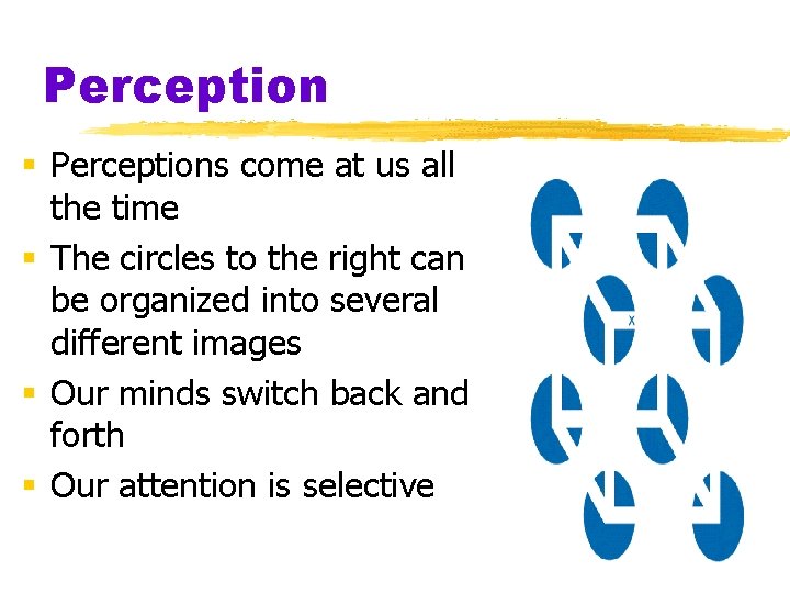 Perception § Perceptions come at us all the time § The circles to the