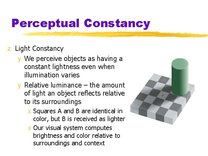 Perceptual Constancy z Light Constancy y We perceive objects as having a constant lightness