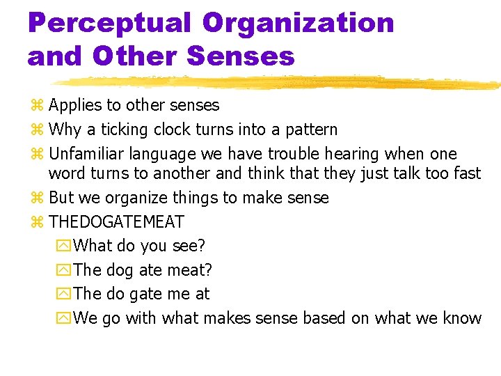 Perceptual Organization and Other Senses z Applies to other senses z Why a ticking