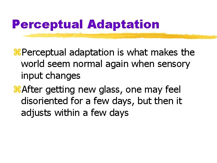 Perceptual Adaptation z. Perceptual adaptation is what makes the world seem normal again when